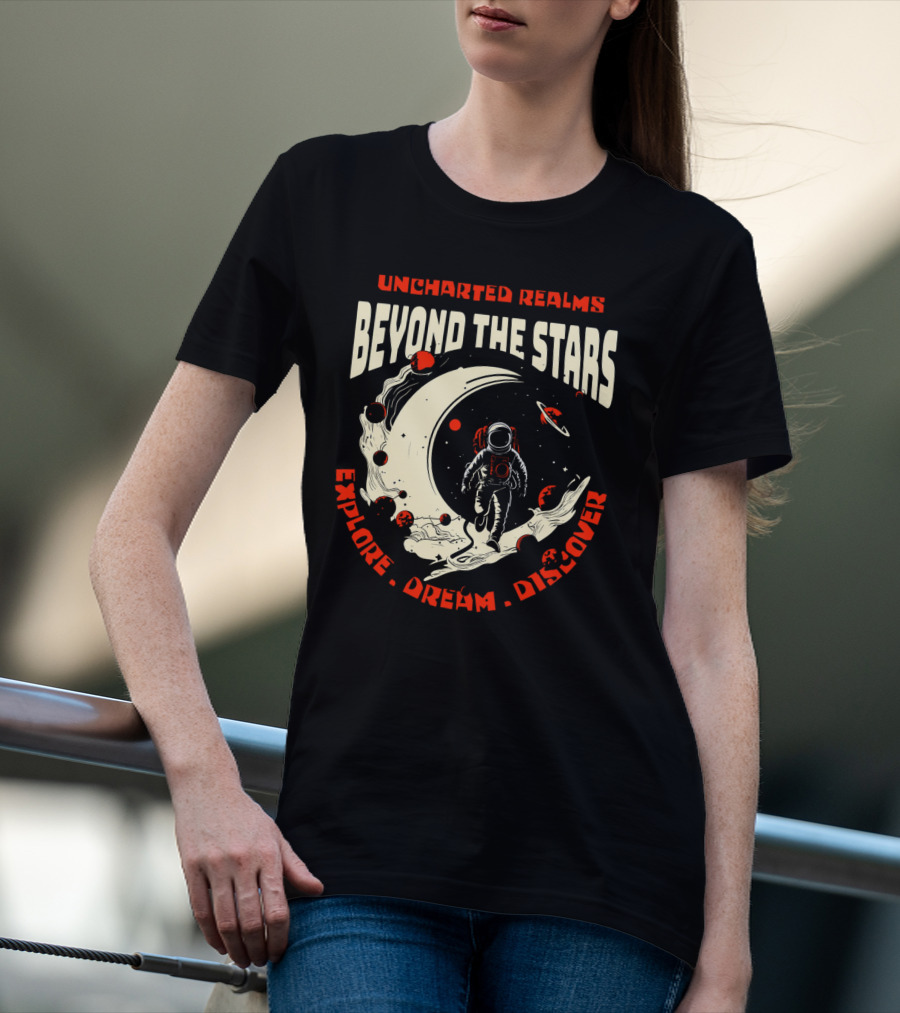 UNCHARTED REALMS BEYOND THE STARS EXPLORE DREAM DISCOVER T-Shirt