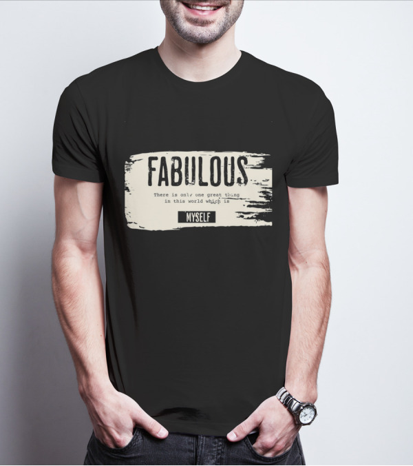 FABULOUS There Is Only One Great Thing In This World Which Is Myself T-Shirt