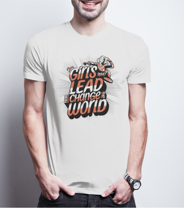 Girls Who Lead Change Our World T-Shirt