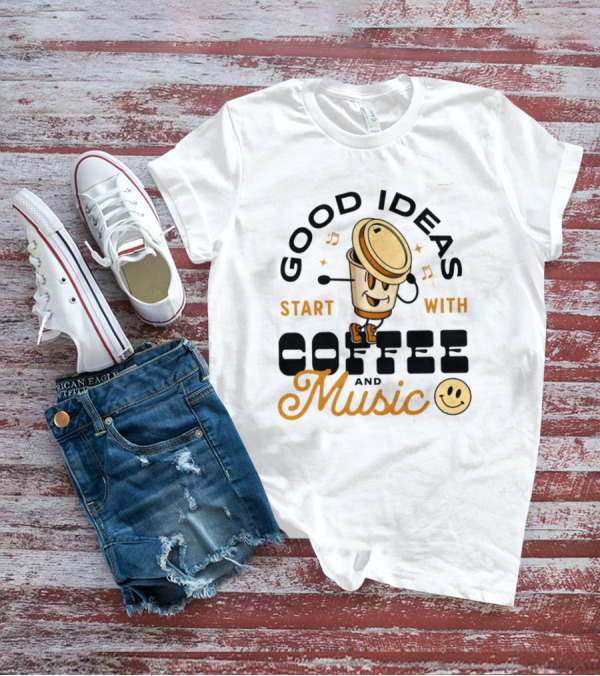 Good Ideas Start With Coffee And Music Happy Face Cup T-Shirt