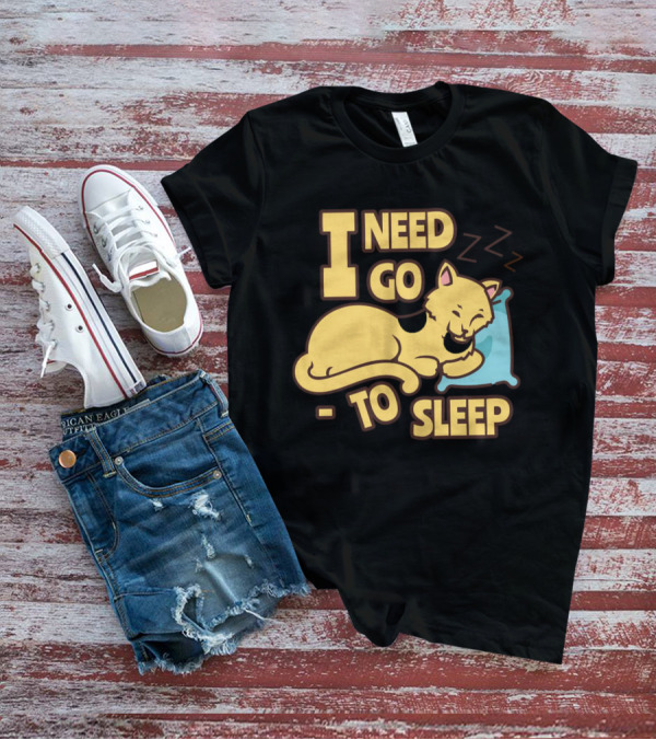 I Need Go To Sleep Cat Sweet Dreams Zzz T-Shirt