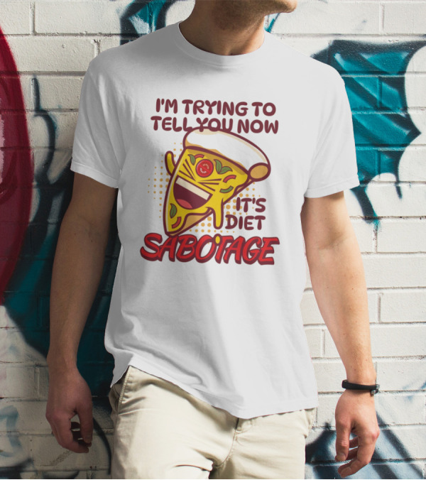 I'm Trying To Tell You Now It's Diet Sabotage Pizza Cartoon T-Shirt