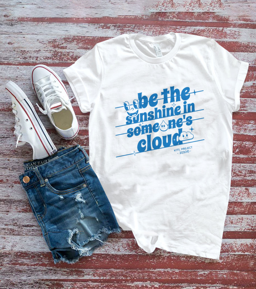 Be The Sunshine In Someone's Cloud Kittl Project 2030 Positive Vibes T-Shirt