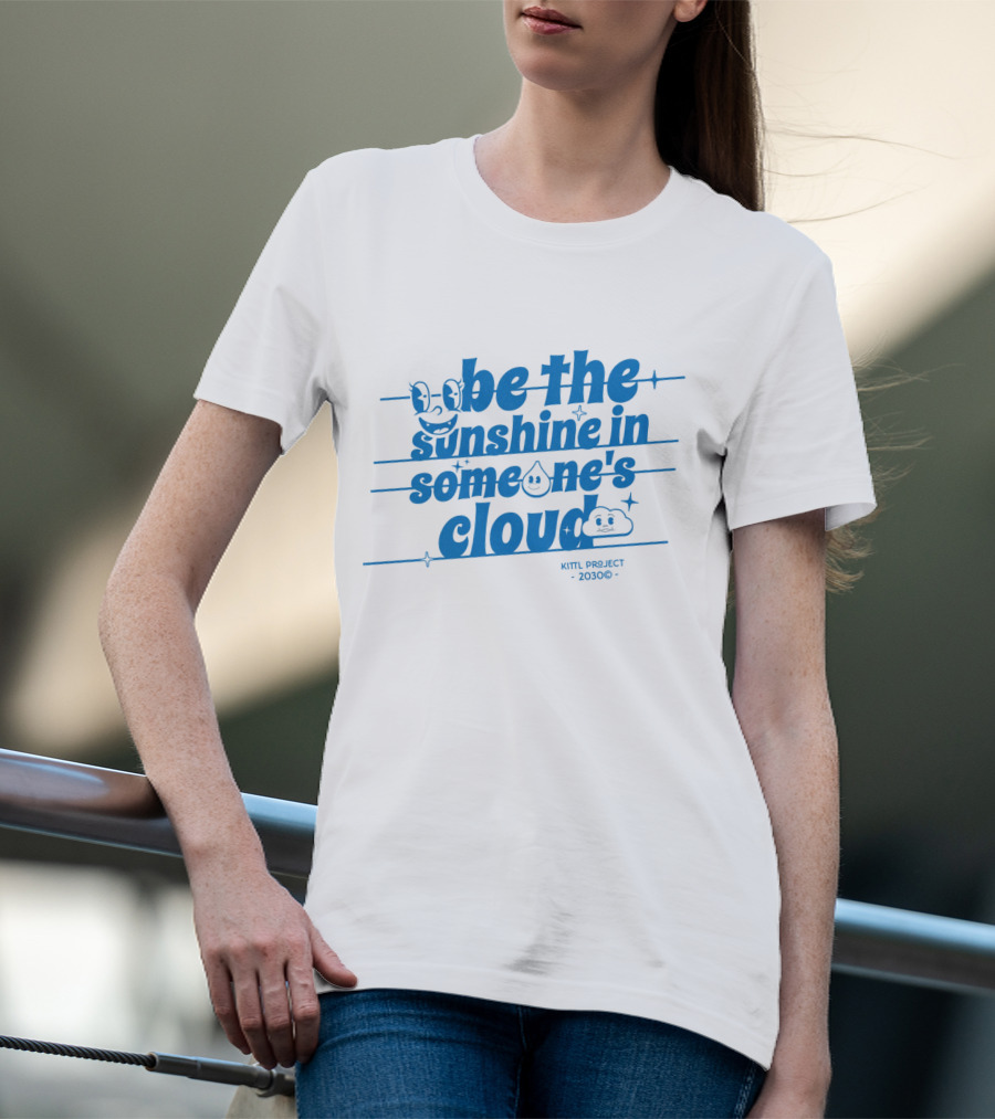 Be The Sunshine In Someone's Cloud Kittl Project 2030 Positive Vibes T-Shirt