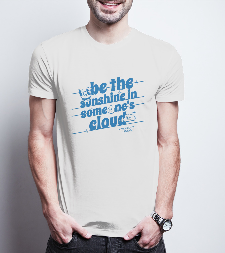 Be The Sunshine In Someone's Cloud Kittl Project 2030 Positive Vibes T-Shirt