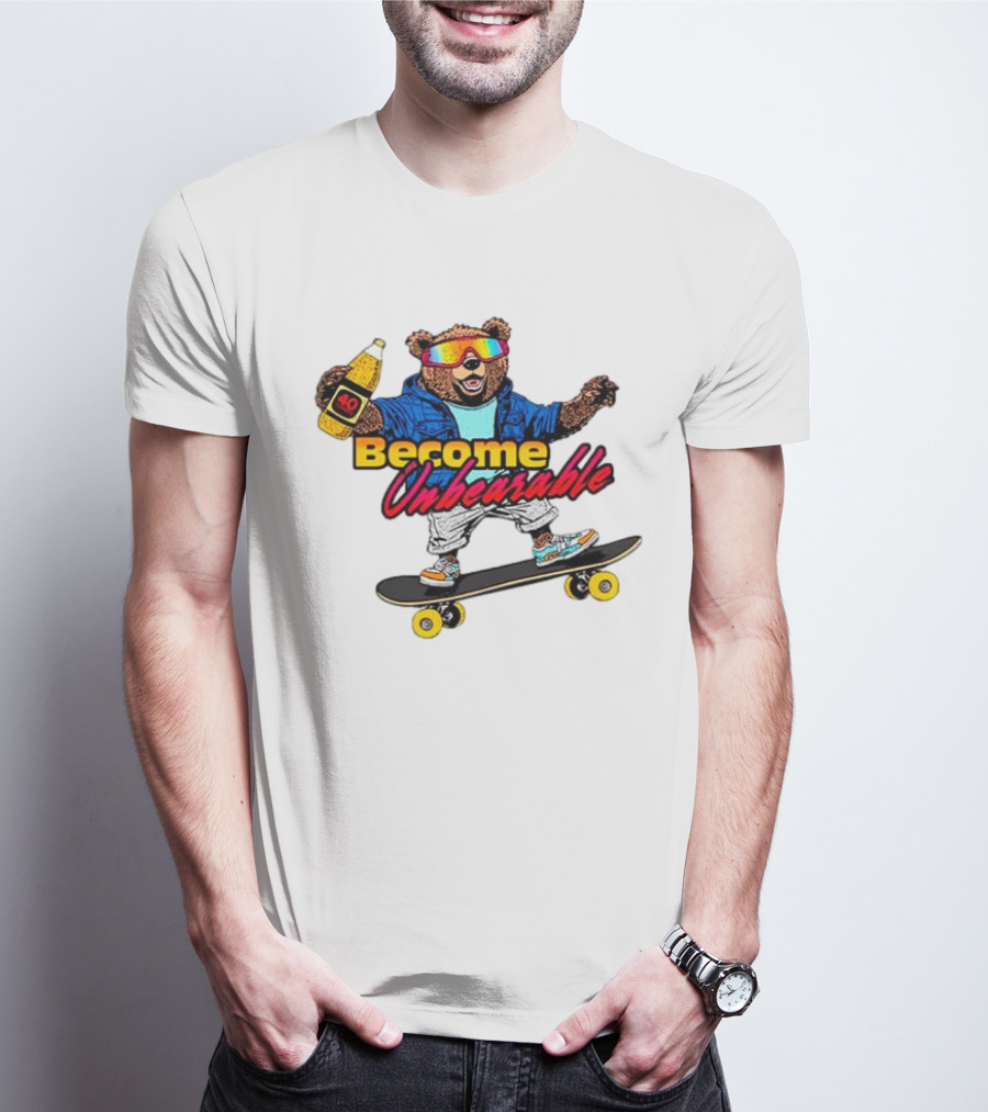 Become Unbearable Skateboard Bear With 40 Ounce T-Shirt