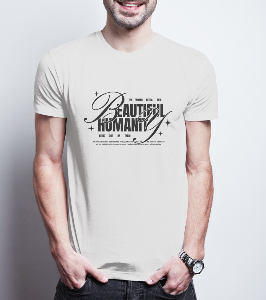 The World Needs This Beautiful Humanity Being One Of Them T-Shirt