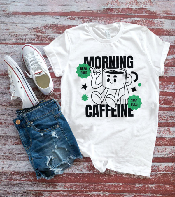 Morning Caffeine Brew Bold Stay T-Shirt