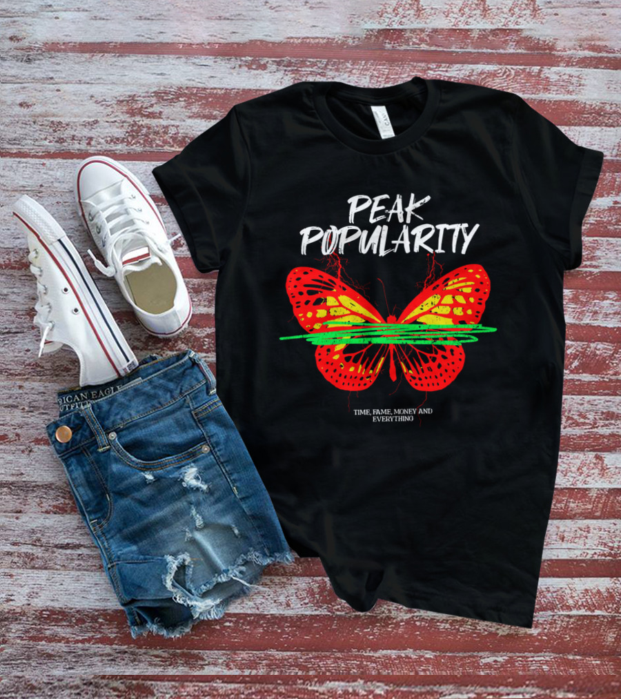 PEAK POPULARITY TIME FAME MONEY AND EVERYTHING Butterfly T-Shirt