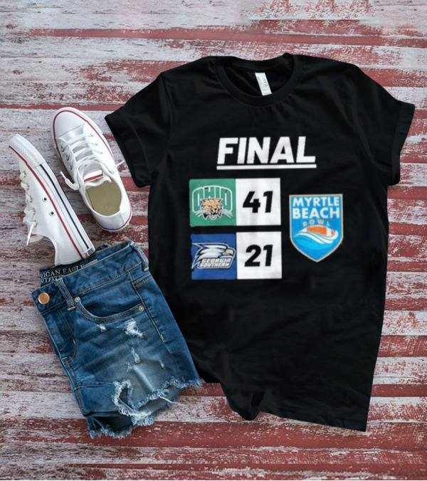 Final Score: Ohio Bobcats 41 Vs Georgia Southern 21 At Myrtle Beach Bowl 2023-2024 T-Shirt