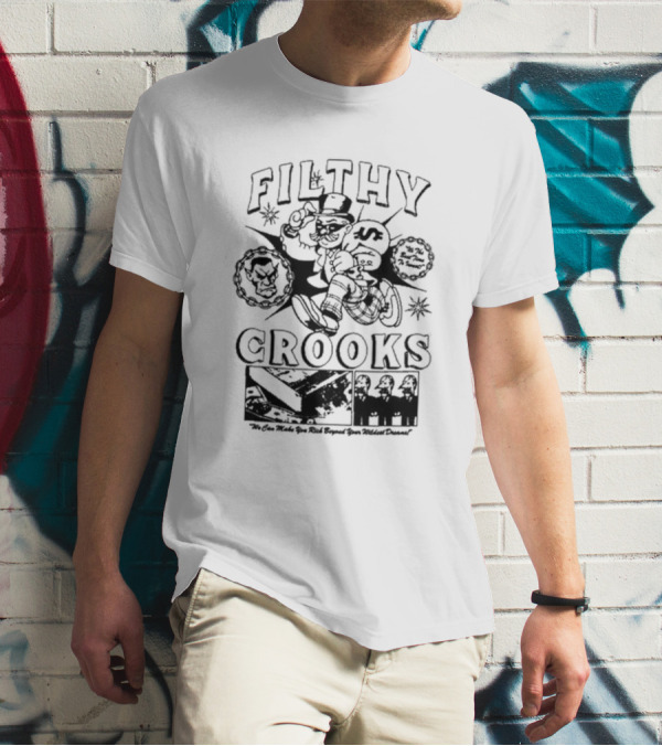 Filthy Crooks We Can Make You Rich Beyond Your Wildest Dreams T-Shirt