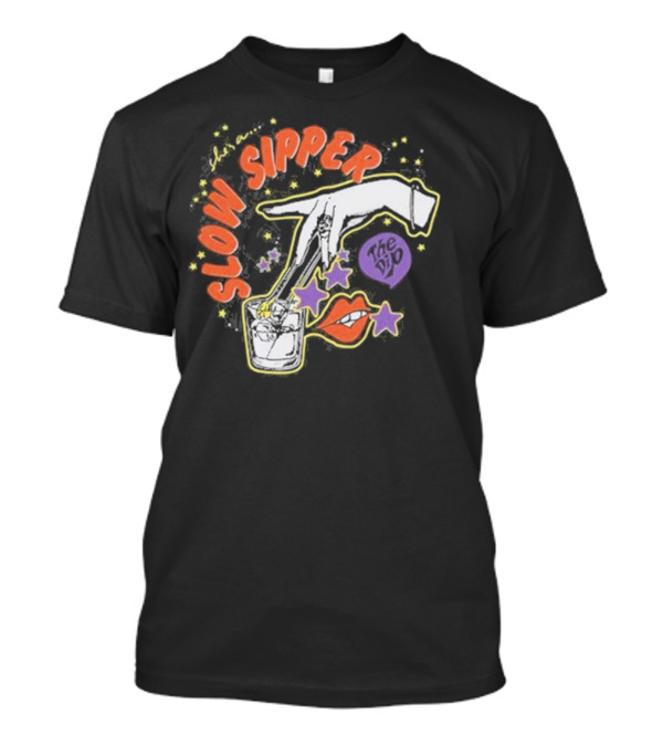 She's A Slow Sipper The Dip T-Shirt