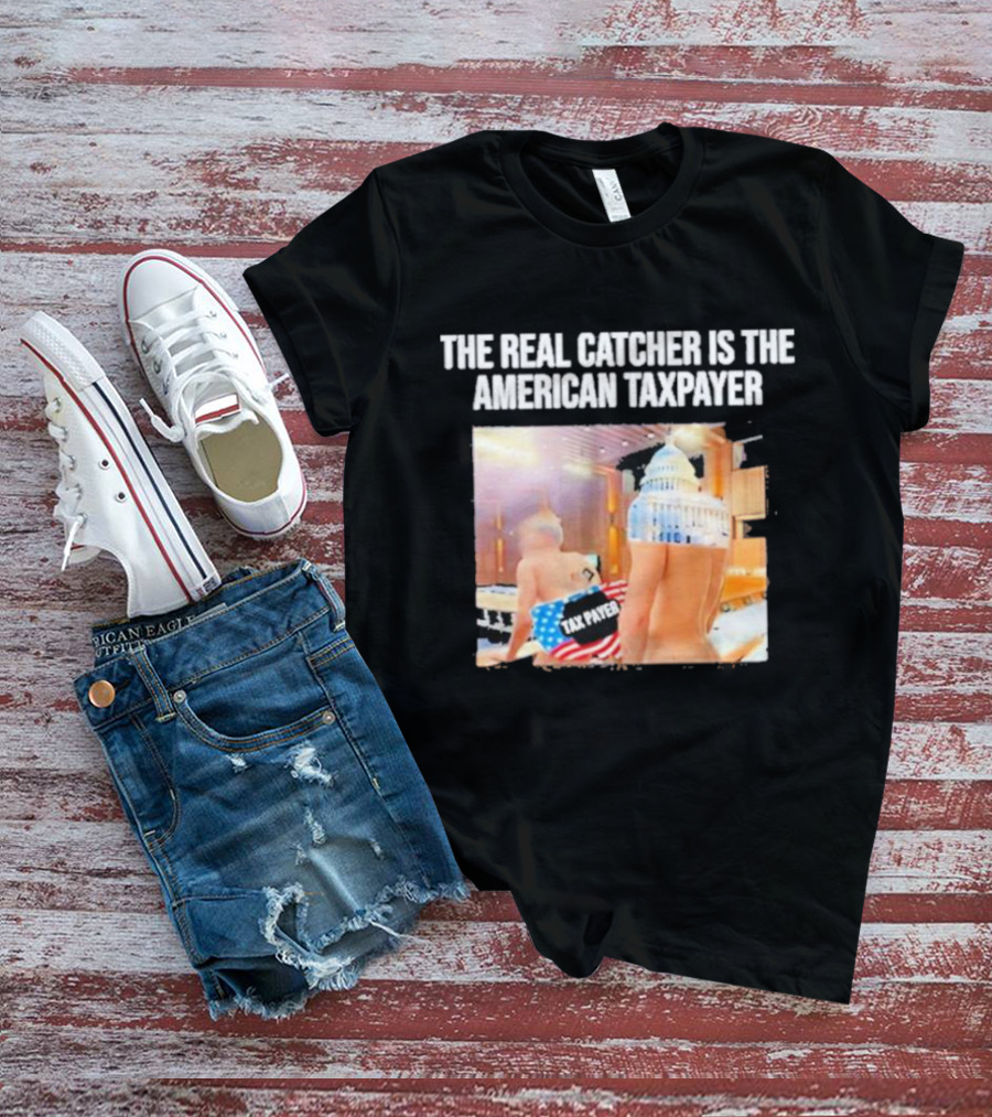 The Real Catcher Is The American Taxpayer With US Capitol And Taxpayer Label Text T-Shirt