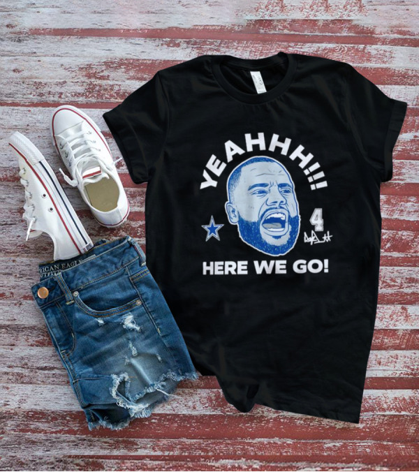 Yeahhh Here We Go Dak Prescott Dallas Cowboys Number 4 Star T-Shirt