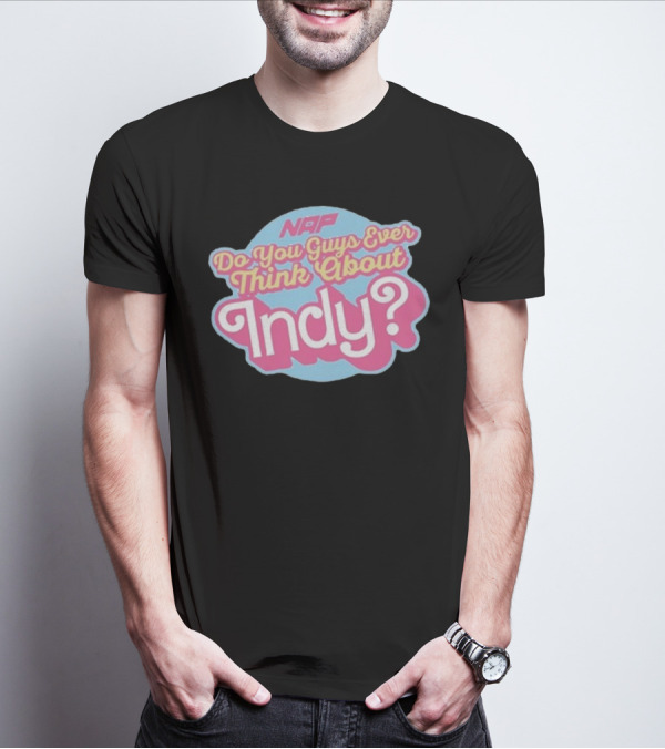 NAP Do You Guys Ever Think About Indy T-Shirt
