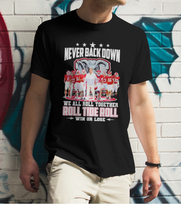 Never Back Down We All Roll Together Roll Tide Roll Win Or Lose Alabama Crimson Tide Football Team Elephant T-Shirt