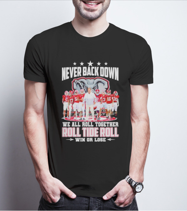 Never Back Down We All Roll Together Roll Tide Roll Win Or Lose Alabama Crimson Tide Football Team Elephant T-Shirt