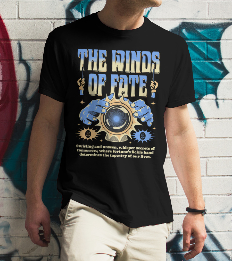 The Winds Of Fate Swirling And Unseen Whisper Secrets Where Fortune's Fickle Hand Determines Tapestry Of Our Lives T-Shirt