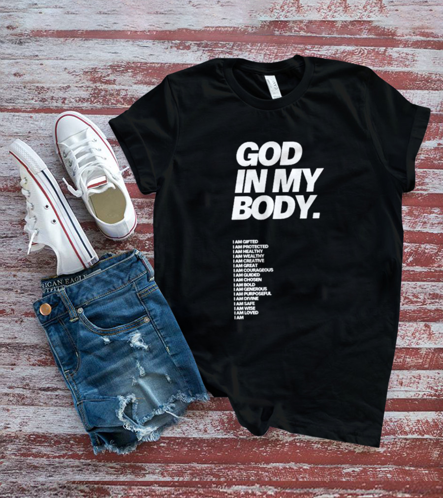 God In My Body I Am Gifted Protected Healthy Creative Great Courageous Guided Chosen Bold Generous Purposeful Divine Safe Wise Loved AJ McQueen T-Shirt