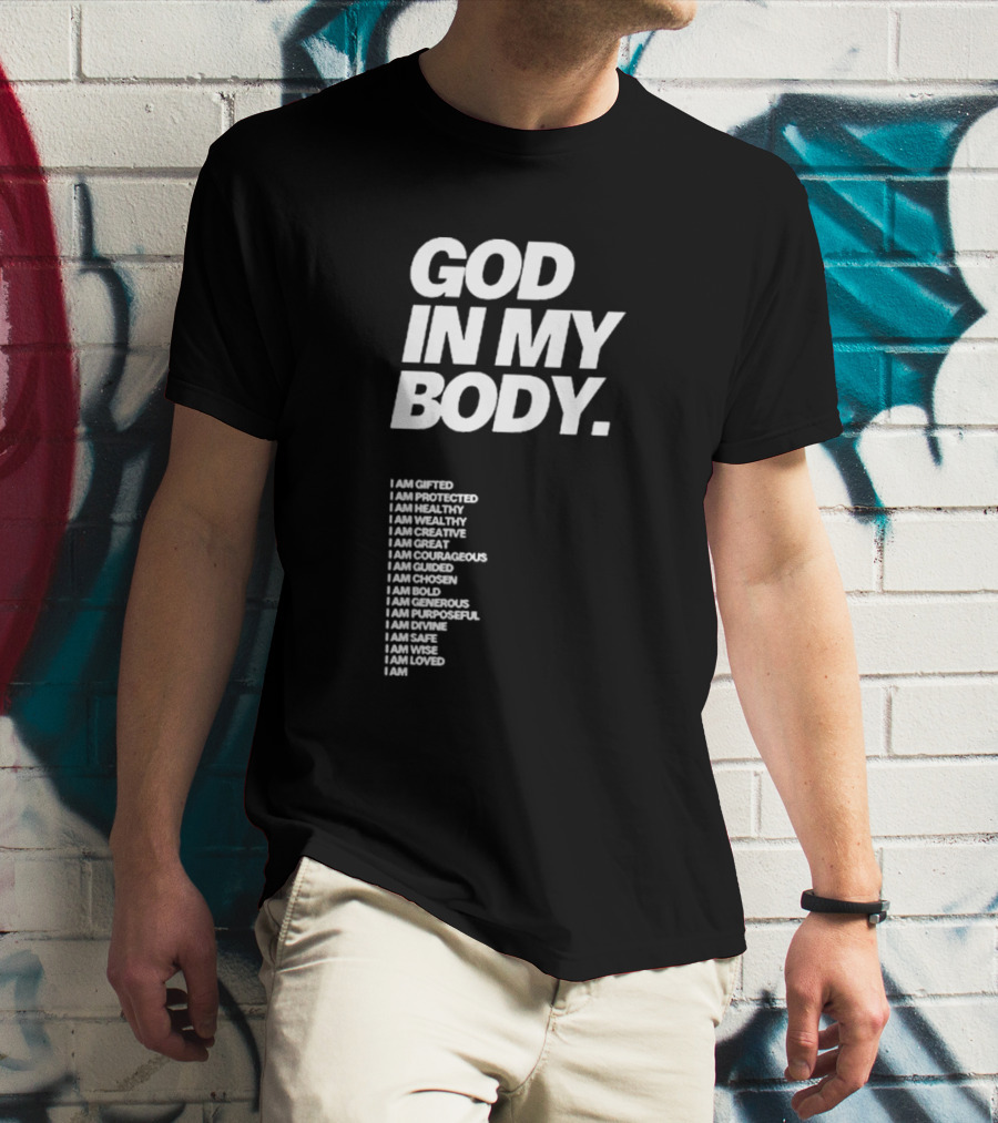 God In My Body I Am Gifted Protected Healthy Creative Great Courageous Guided Chosen Bold Generous Purposeful Divine Safe Wise Loved AJ McQueen T-Shirt