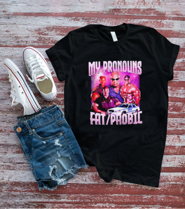 Ronnie Coleman My Pronouns Fat Phobic Police Car Bodybuilder T-Shirt