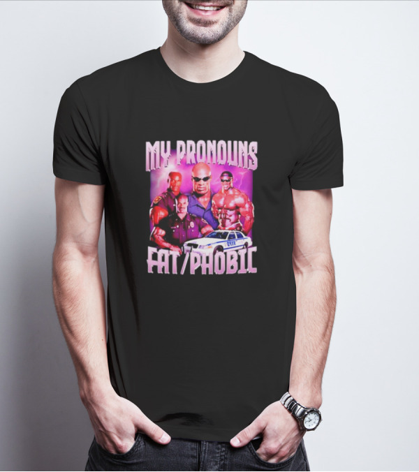 Ronnie Coleman My Pronouns Fat Phobic Police Car Bodybuilder T-Shirt