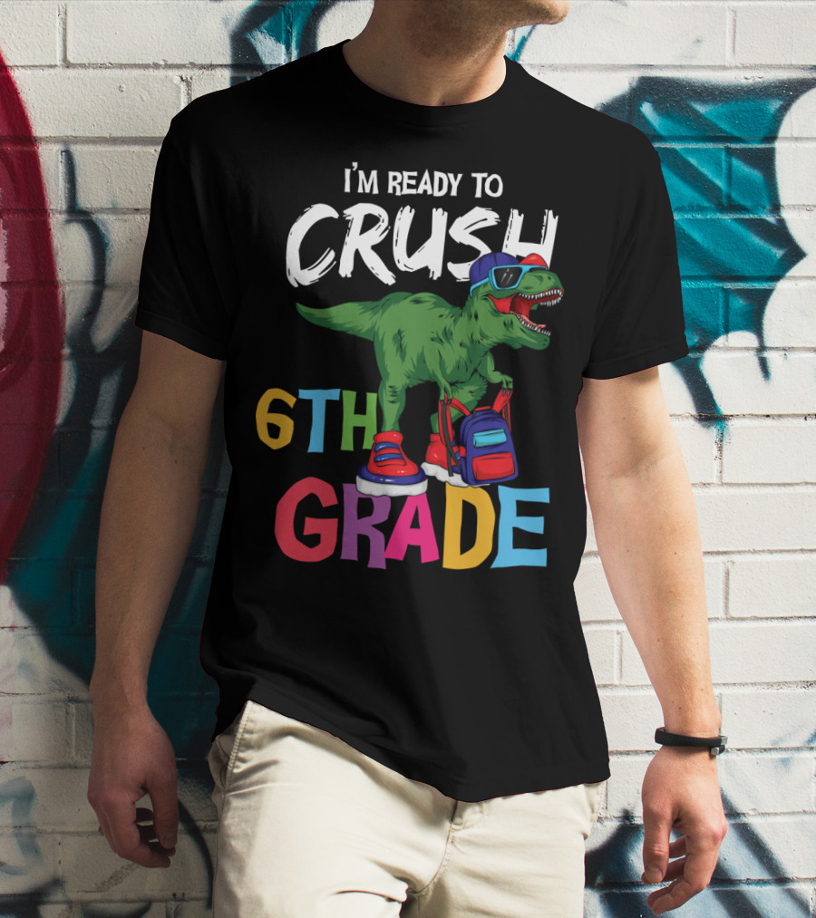 I'm Ready To Crush 6th Grade Dinosaur With Backpack And Sunglasses T-Shirt