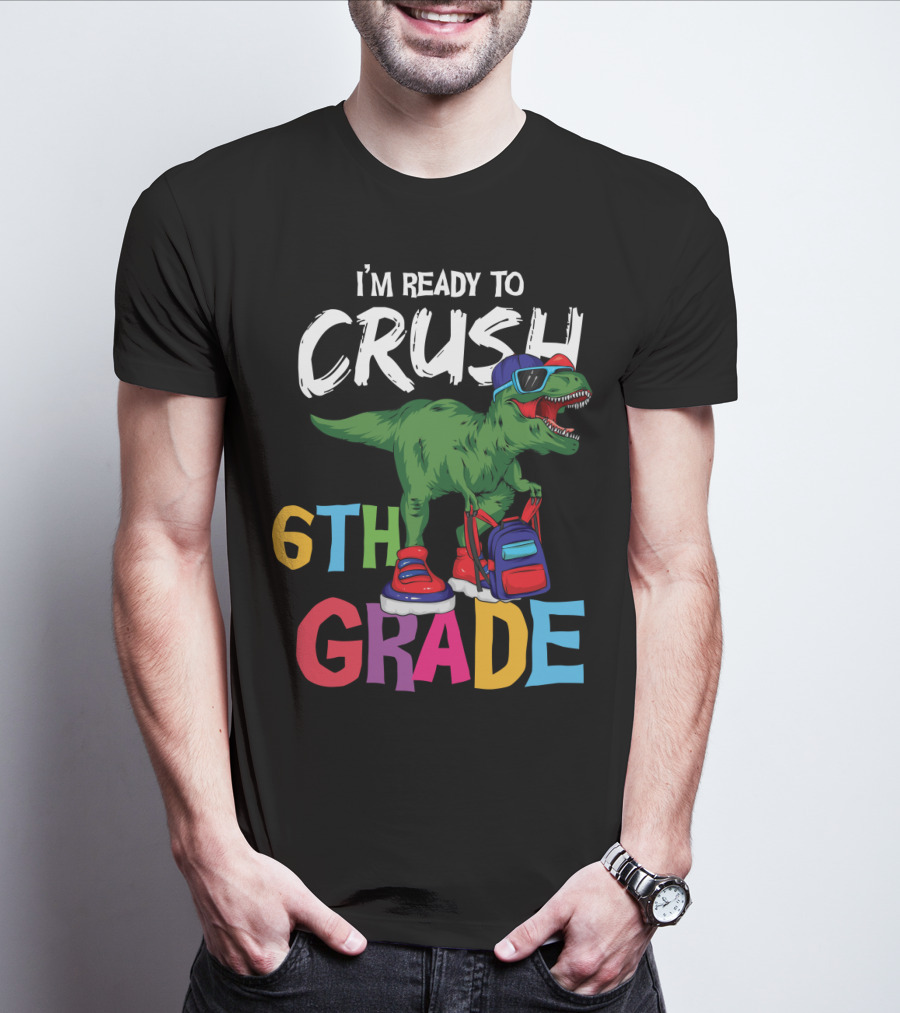 I'm Ready To Crush 6th Grade Dinosaur With Backpack And Sunglasses T-Shirt