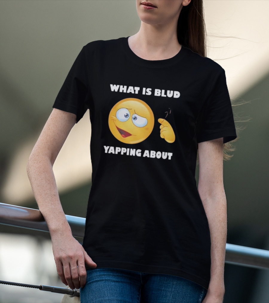 What Is Blud Yapping About Emoji Face T-Shirt