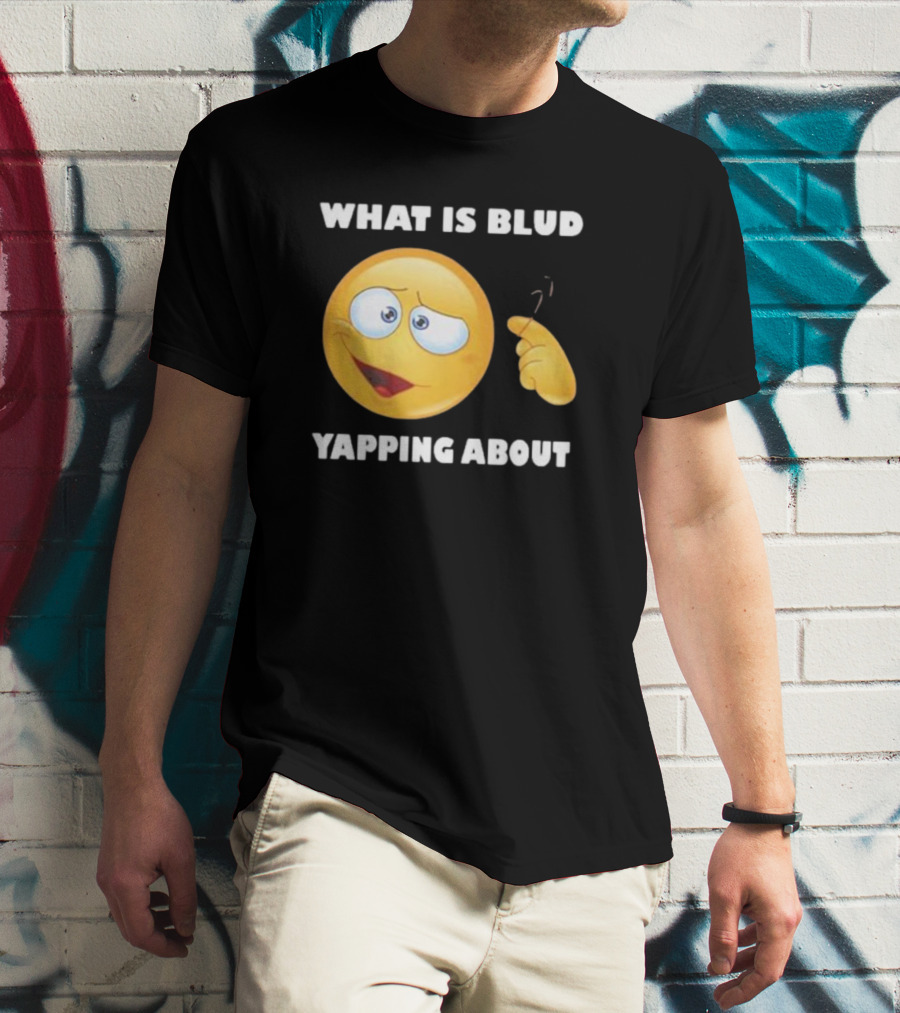 What Is Blud Yapping About Emoji Face T-Shirt