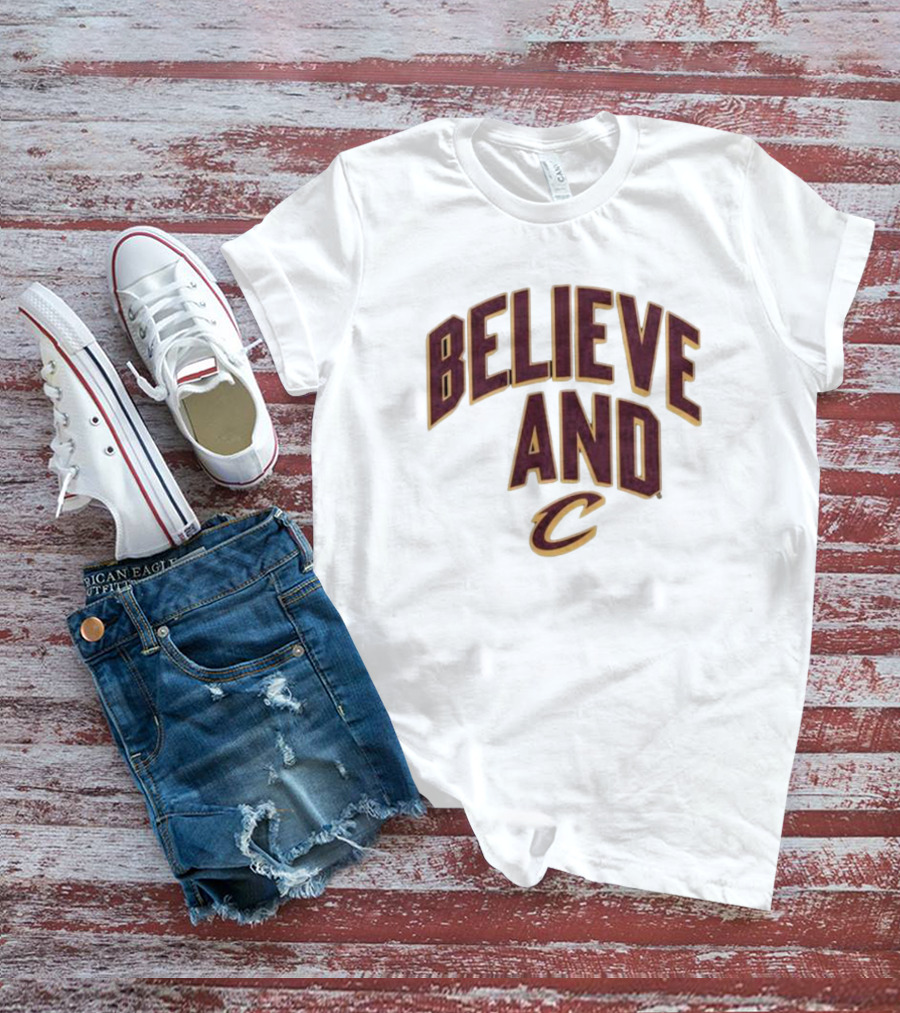 Believe And Cleveland Cavaliers C T-Shirt