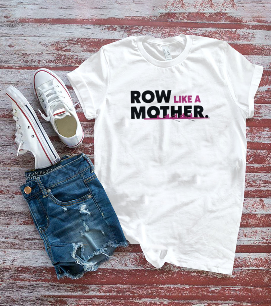 ROW LIKE A MOTHER Pink Rowing Team T-Shirt