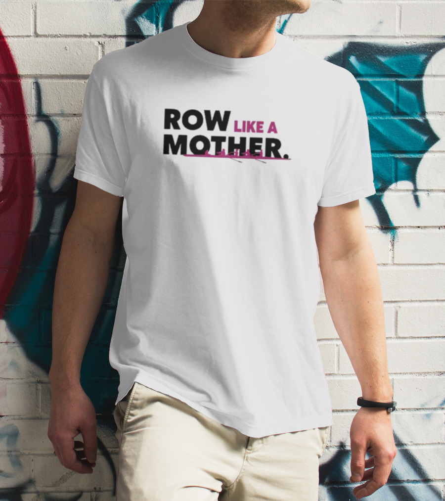 ROW LIKE A MOTHER Pink Rowing Team T-Shirt
