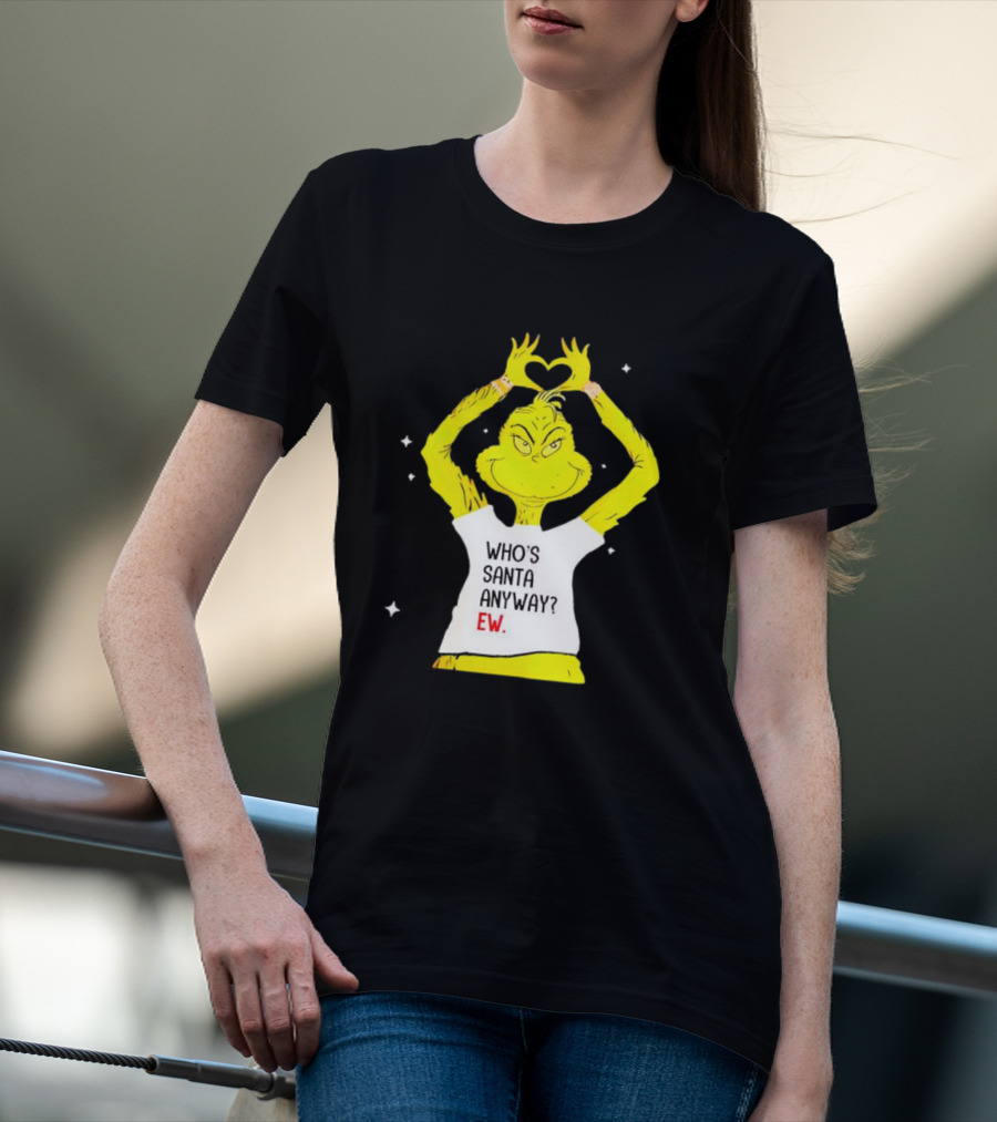 Who's Santa Anyway Grinch Ew Heart Gesture T-Shirt
