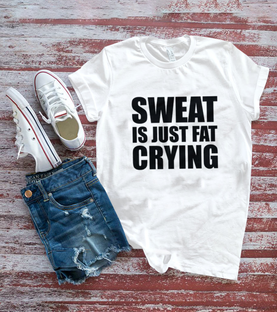 Sweat Is Just Fat Crying Motivation Fitness Training T-Shirt