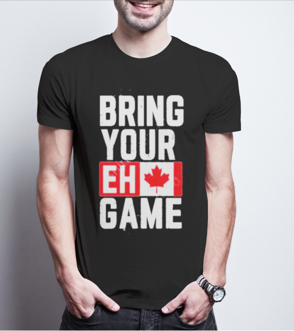 Bring Your Eh Game Canadian Flag T-Shirt