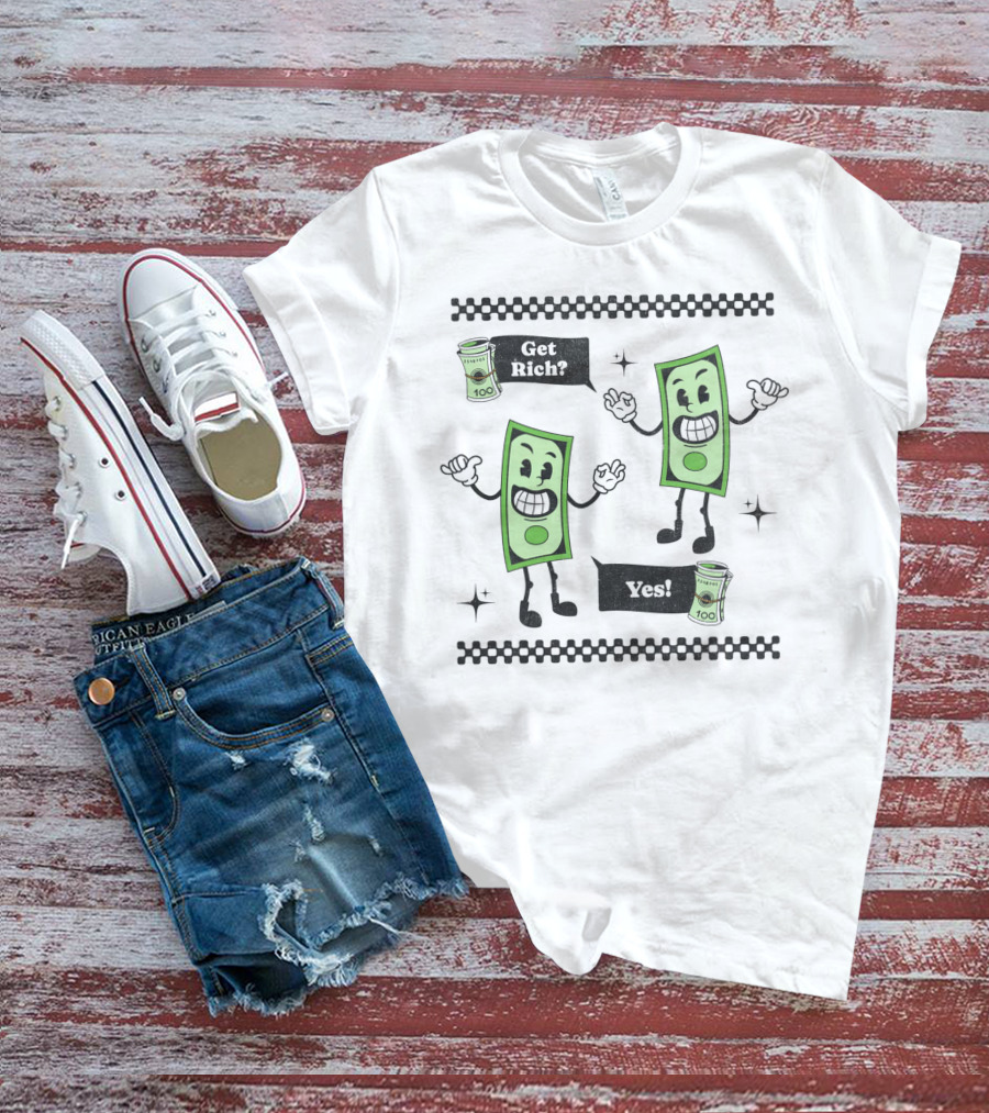 Get Rich Yes Cartoon Dollar Bill Character And Money Rolls T-Shirt