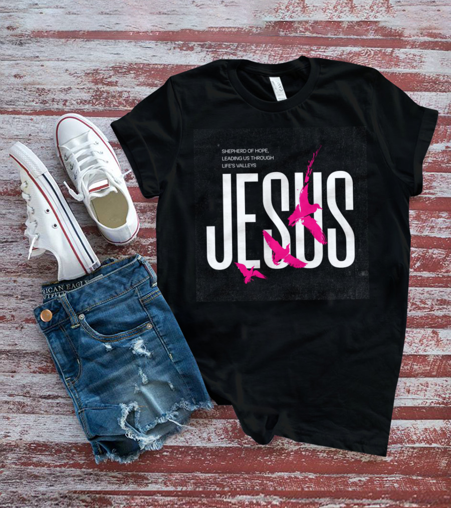 SHEPHERD OF HOPE JESUS LEADING US THROUGH LIFE’S VALLEYS T-Shirt