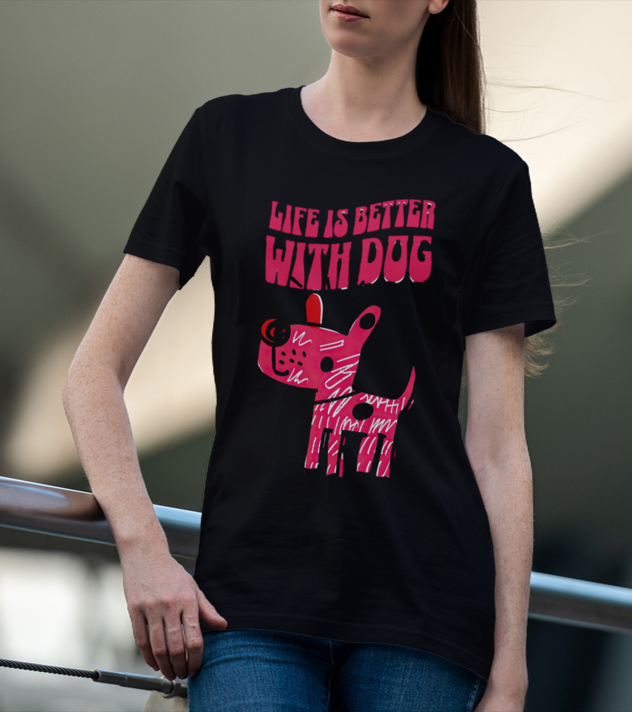 Life Is Better With Dog T-Shirt