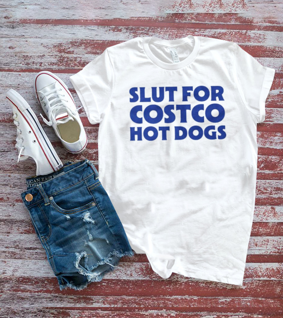 Slut For Costco Hot Dogs T-Shirt