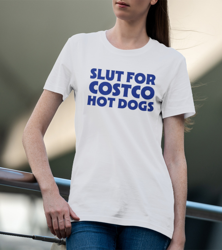 Slut For Costco Hot Dogs T-Shirt