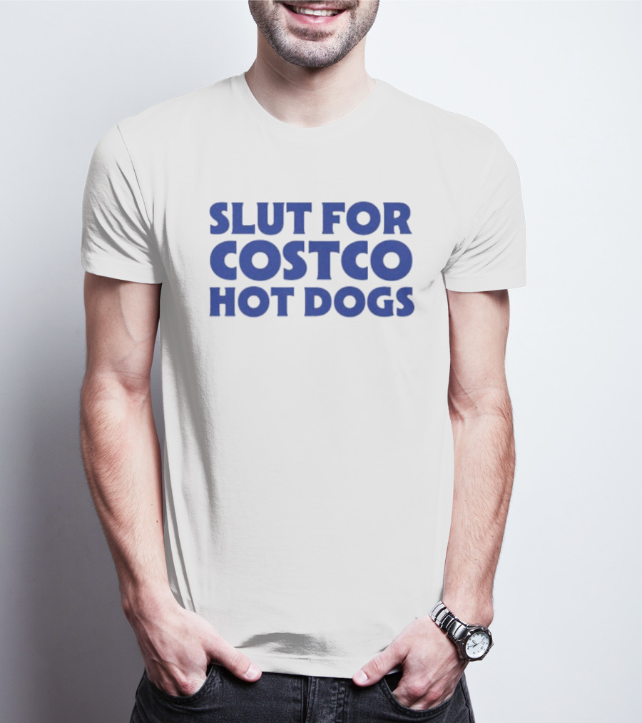 Slut For Costco Hot Dogs T-Shirt