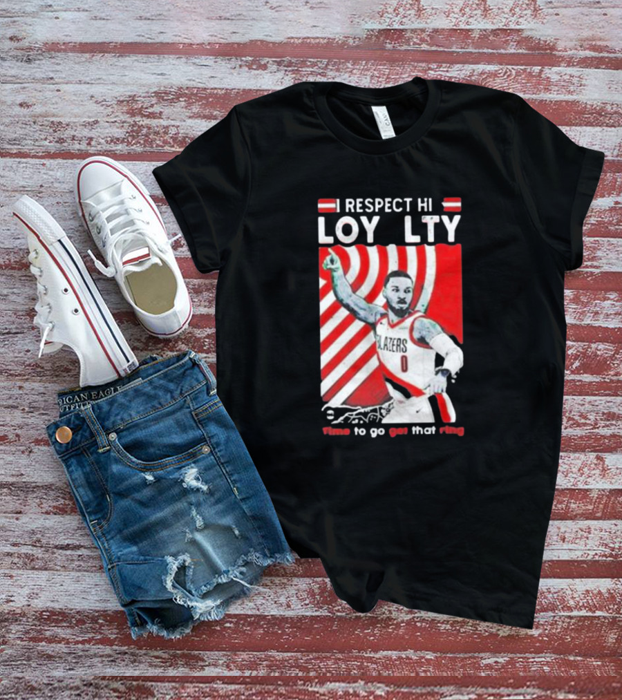 Respect Loyalty Damian Lillard Time To Go Get That Ring Blazers Number 0 T-Shirt