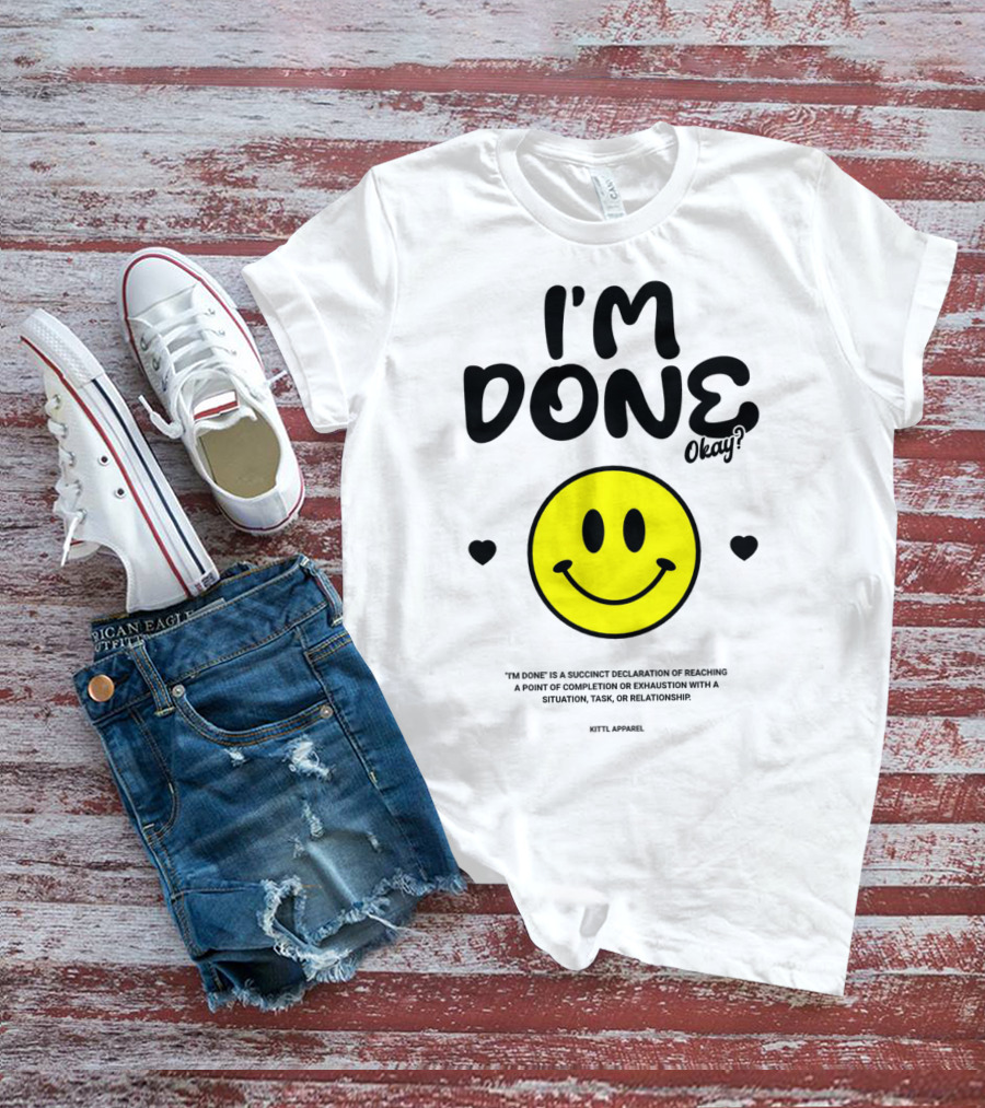 I'm Done Okay Smiley Face Kittl T-Shirt