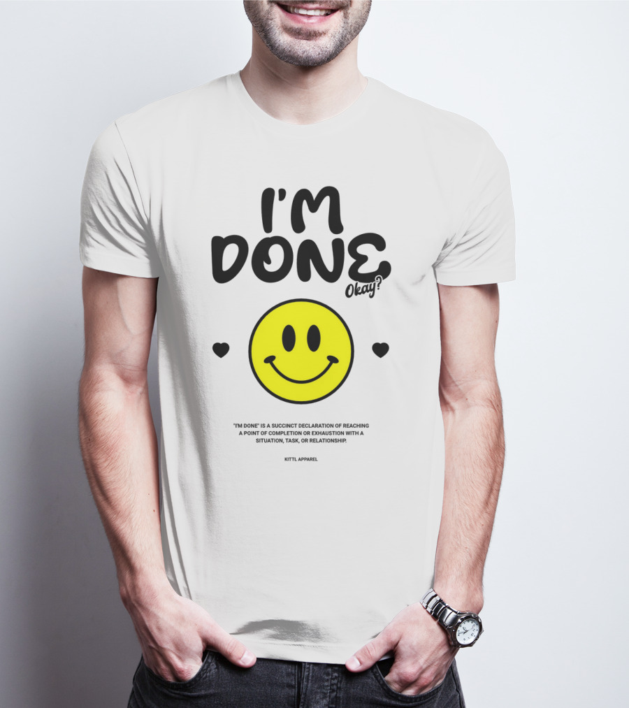 I'm Done Okay Smiley Face Kittl T-Shirt