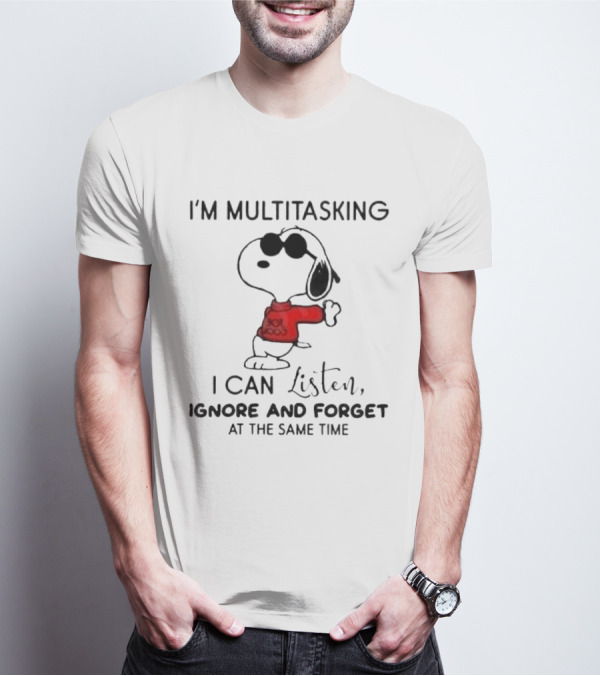 Snoopy I'm Multitasking I Can Listen Ignore And Forget At The Same Time T-Shirt