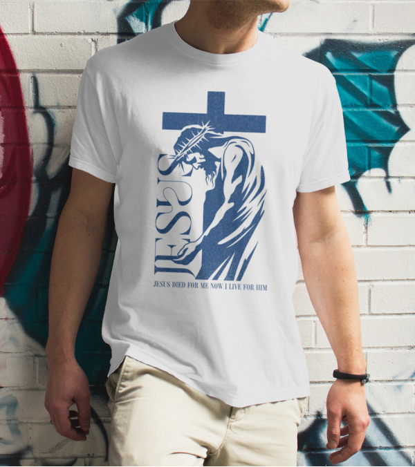 Jesus Died For Me Now I Live For Him Cross T-Shirt