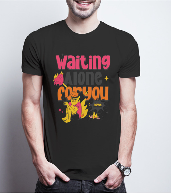 Waiting Alone For You Maybe T-Shirt