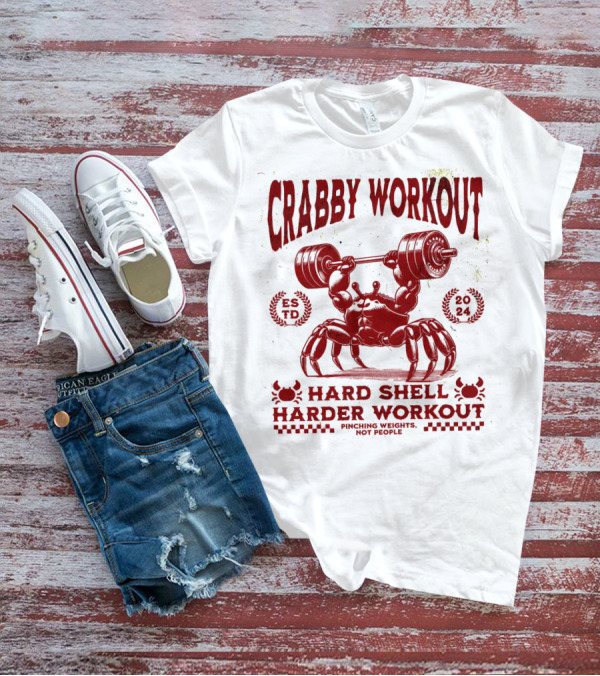 Crabby Workout Hard Shell Harder Workout Pinching Weights Not People T-Shirt