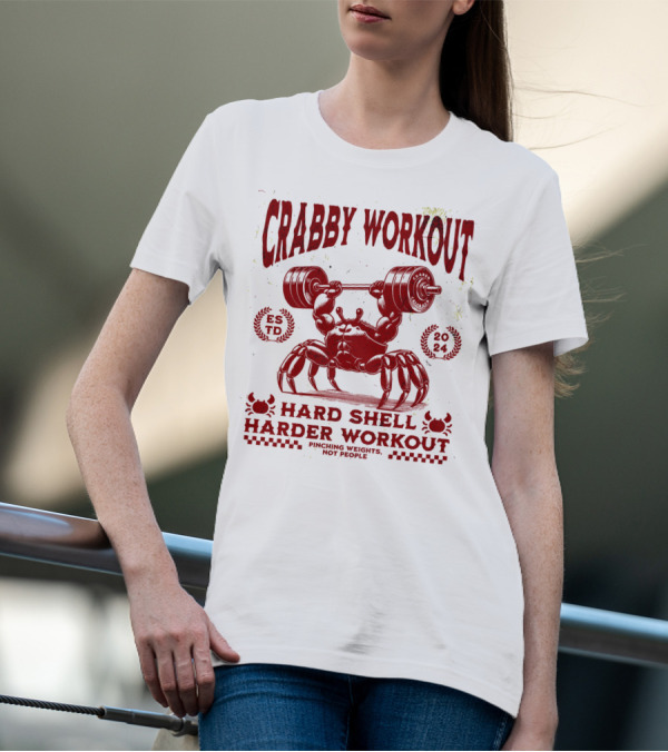 Crabby Workout Hard Shell Harder Workout Pinching Weights Not People T-Shirt